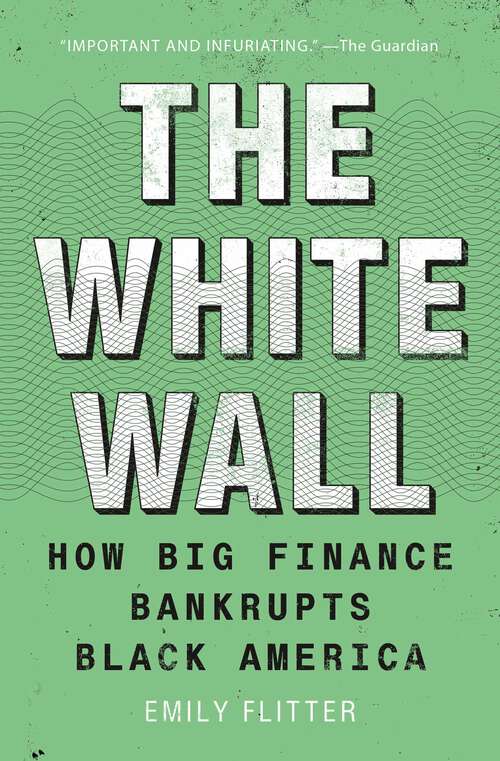 Book cover of The White Wall: How Big Finance Bankrupts Black America