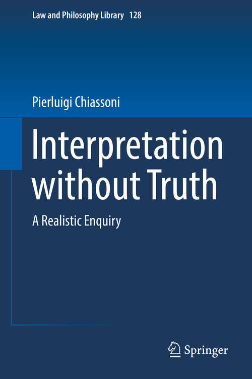 Book cover of Interpretation without Truth: A Realistic Enquiry (1st ed. 2019) (Law and Philosophy Library #128)