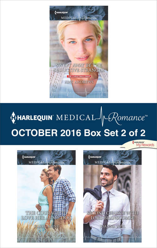 Harlequin Medical Romance October 2016 - Box Set 2 of 2: Swept Away by the Seductive Stranger\The Courage to Love Her Army Doc\Second Chance with Lord Branscombe