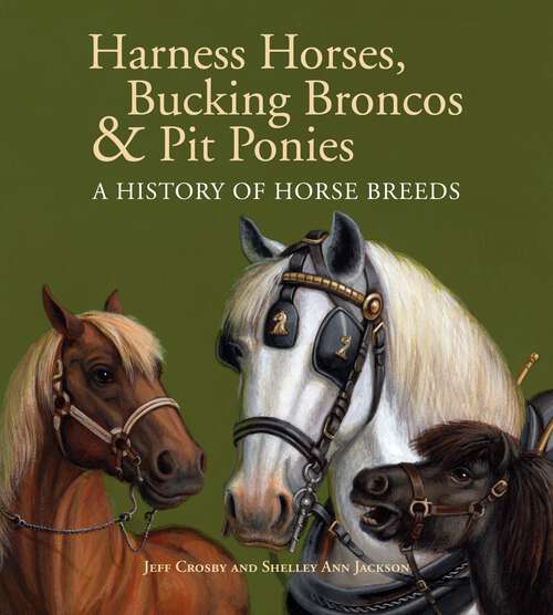 Book cover of Harness Horses, Bucking Broncos & Pit Ponies: A History of Horse Breeds