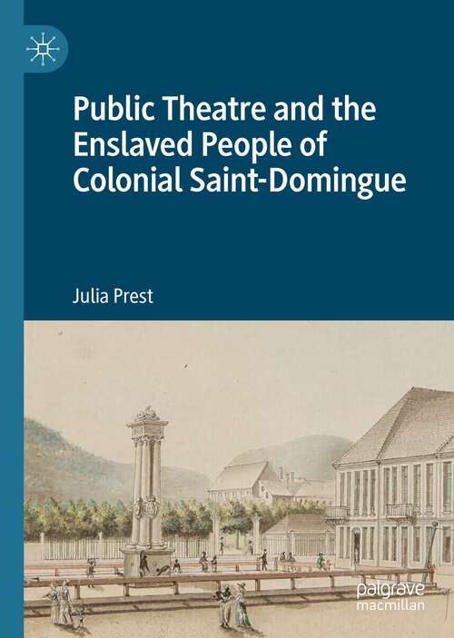 Book cover of Public Theatre and the Enslaved People of Colonial Saint-Domingue (1st ed. 2023)