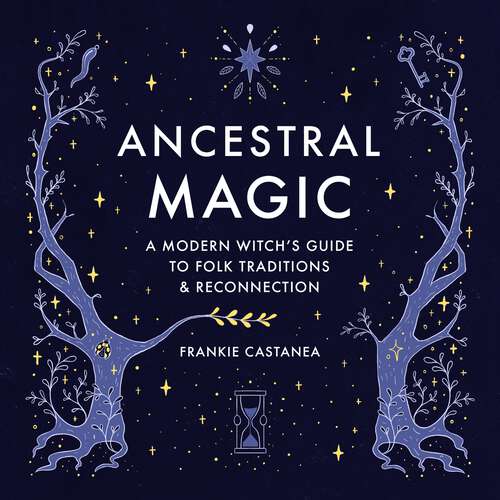 Book cover of Ancestral Magic: A Modern Witch’s Guide to Folk Traditions & Reconnection