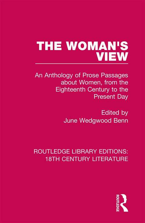 The Woman's View: An Anthology of Prose Passages about Women, from the Eighteenth Century to the Present Day (Routledge Library Editions: 18th Century Literature)