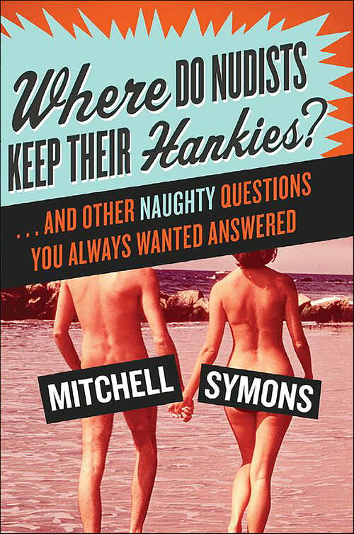 Book cover of Where Do Nudists Keep Their Hankies?: And Other Naughty Questions You Always Wanted Answered