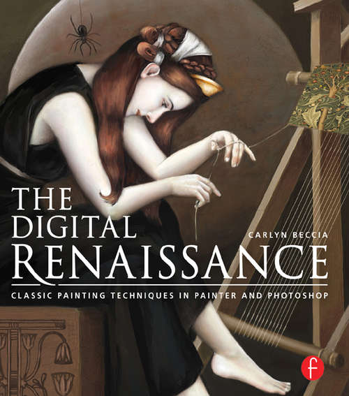 Book cover of The Digital Renaissance: Classic Painting Techniques in Photoshop and Painter