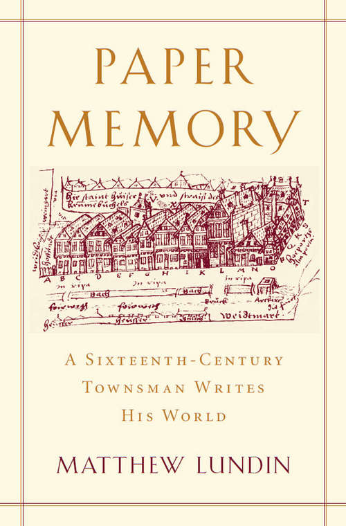 Book cover of Paper Memory: A Sixteenth-Century Townsman Writes His World (Harvard historical studies ; #179)