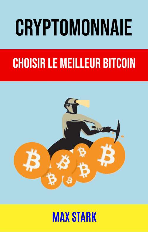 Book cover of Cryptomonnaie : Choisir Le Meilleur Bitcoin