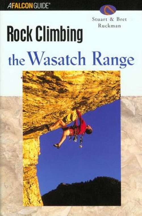 Book cover of Rock Climbing the Wasatch Range (1st Edition) (Regional Rock Climbing Series)