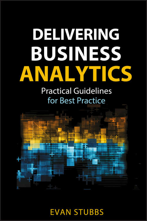 Book cover of Delivering Business Analytics: Practical Guidelines for Best Practice