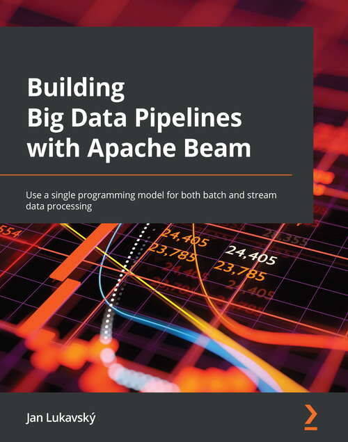 Book cover of Building Big Data Pipelines with Apache Beam: Use a single programming model for both batch and stream data processing