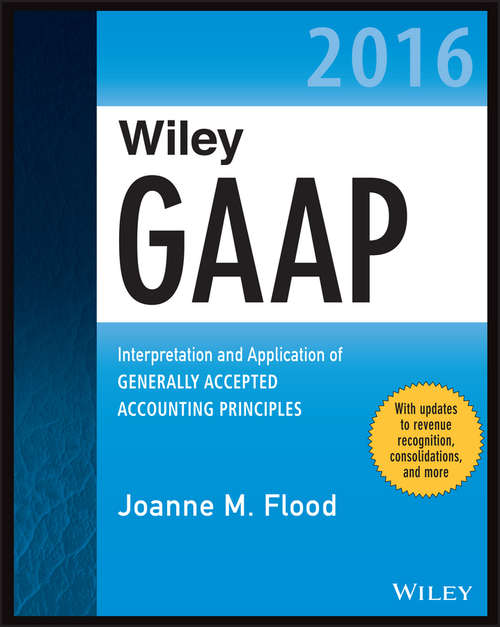 Book cover of Wiley GAAP 2016 - Interpretation and Application of Generally Accepted Accounting Principles