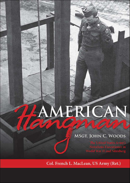 Book cover of American Hangman: MSgt. John C. Woods: The United States Army’s Notorious Executioner in World War II and Nürnberg