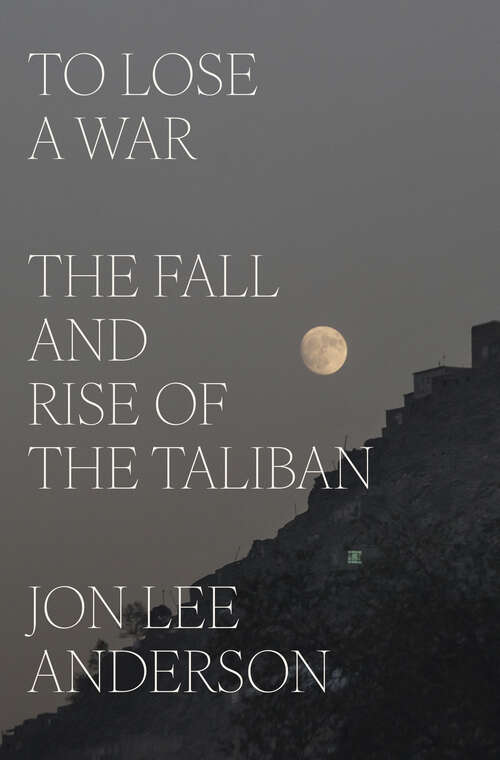 Book cover of To Lose a War: The Fall and Rise of the Taliban
