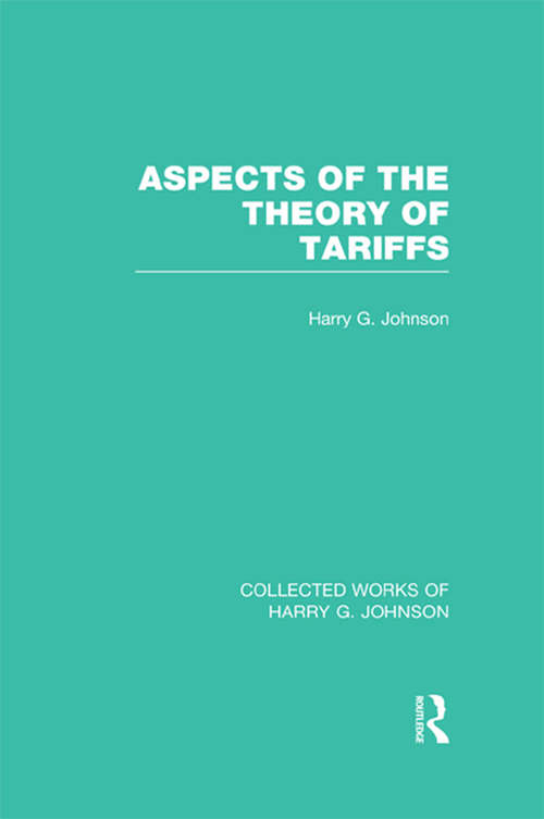 Aspects of the Theory of Tariffs (Collected Works of Harry G. Johnson)
