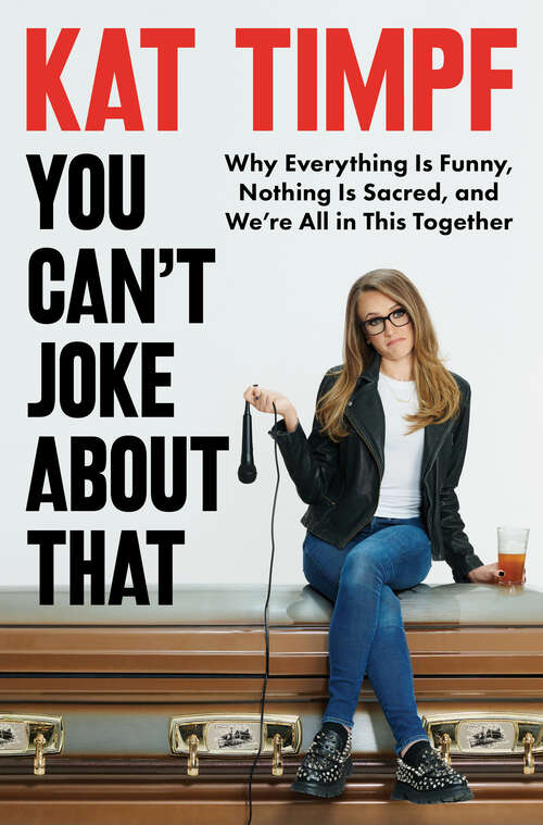 Book cover of You Can't Joke About That: Why Everything Is Funny, Nothing Is Sacred, and We're All in This Together