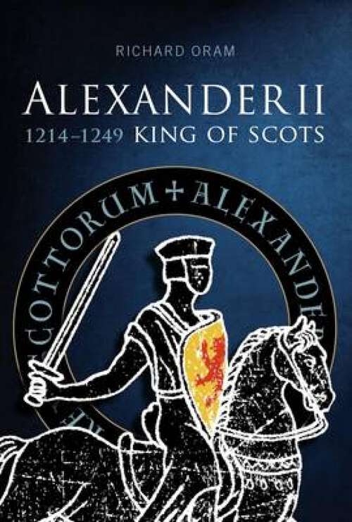 Book cover of Alexander II: King of Scots, 1214–1249 (The\northern World Ser.: No. 16)