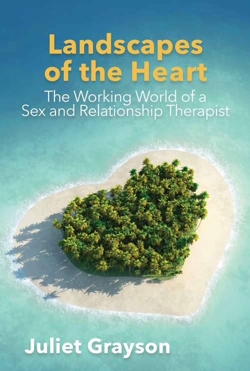 Book cover of Landscapes of the Heart: The Working World of a Sex and Relationship Therapist
