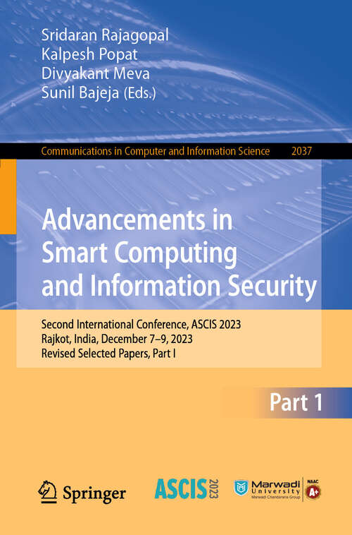 Book cover of Advancements in Smart Computing and Information Security: Second International Conference, ASCIS 2023, Rajkot, India, December 7–9, 2023, Revised Selected Papers, Part I (2024) (Communications in Computer and Information Science #2037)