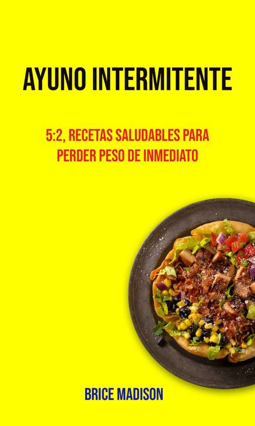 Book cover of Ayuno Intermitente: 5:2, Recetas Saludables Para Perder Peso De Inmediato