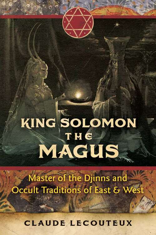 Book cover of King Solomon the Magus: Master of the Djinns and Occult Traditions of East and West