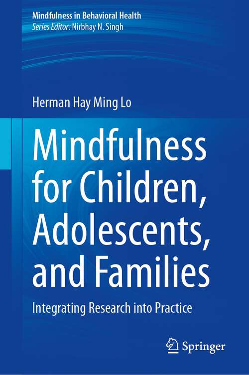 Book cover of Mindfulness for Children, Adolescents, and Families: Integrating Research into Practice (1st ed. 2024) (Mindfulness in Behavioral Health)