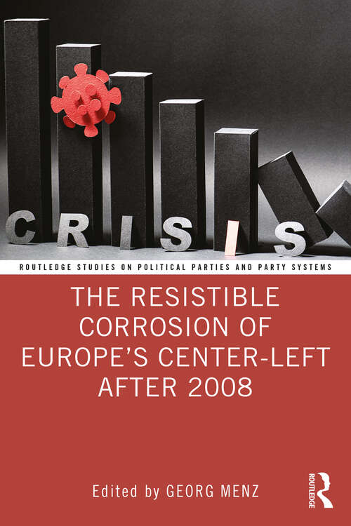 Book cover of The Resistible Corrosion of Europe’s Center-Left After 2008 (Routledge Studies on Political Parties and Party Systems)