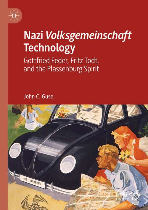 Book cover of Nazi Volksgemeinschaft Technology: Gottfrried Feder, Fritz Todt, and the Plassenburg Spirit (1st ed. 2023)