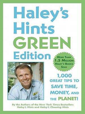 Book cover of Haley's Hints Green Edition: 1000 Great Tips to Save Time, Money, and the Planet!
