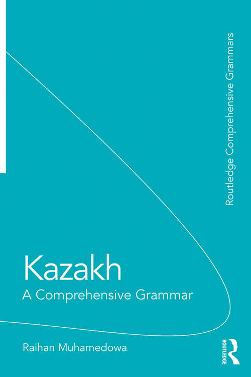 Book cover of Kazakh: A Comprehensive Grammar (Turcologica Ser. #102)