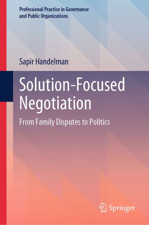 Book cover of Solution-Focused Negotiation: From Family Disputes to Politics (2024) (Professional Practice in Governance and Public Organizations)