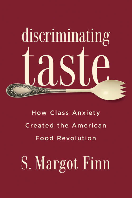 Book cover of Discriminating Taste: How Class Anxiety Created the American Food Revolution