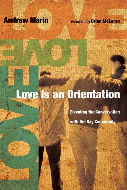 Book cover of Love Is an Orientation: Elevating the Conversation with the Gay Community