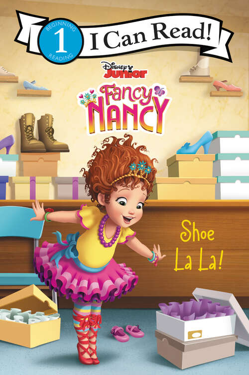 Book cover of Disney Junior Fancy Nancy: Shoe La La! (I Can Read Level 1)