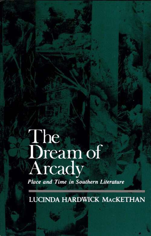 Book cover of The Dream of Arcady: Place and Time in Southern Literature