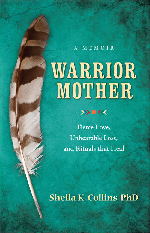 Book cover of Warrior Mother: A Memoir of Fierce Love, Unbearable Loss, and Rituals that Heal