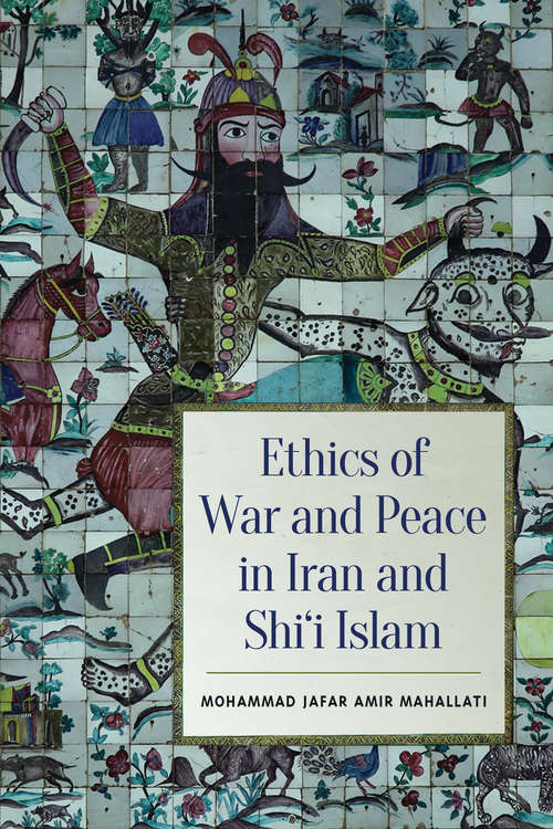 Book cover of Ethics of War and Peace in Iran and Shi'i Islam