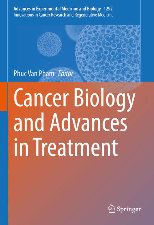 Cancer Biology and Advances in Treatment (Advances in Experimental Medicine and Biology #1292)