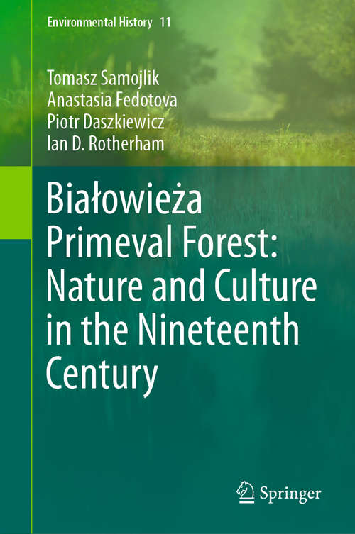 Białowieża Primeval Forest: Nature and Culture in the Nineteenth Century (Environmental History #11)