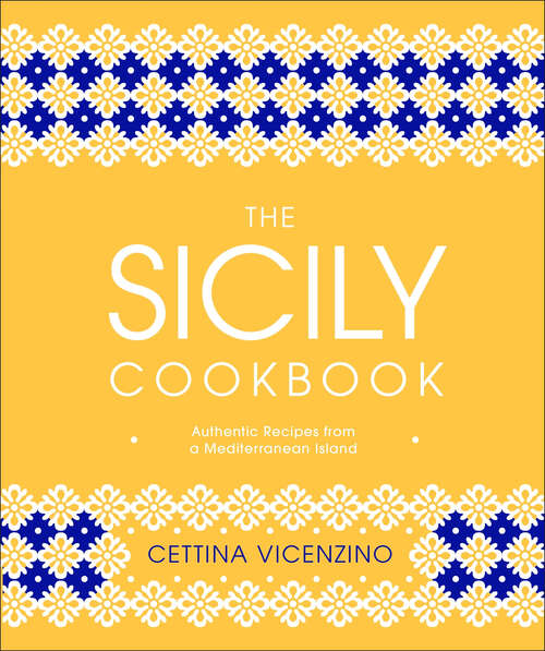 Book cover of The Sicily Cookbook: Authentic Recipes from a Mediterranean Island
