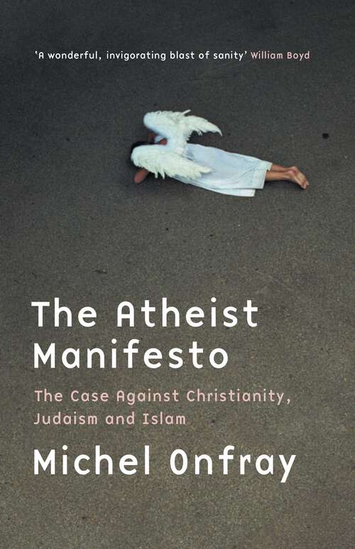 Book cover of Atheist Manifesto: The Case Against Christianity, Judaism and Islam