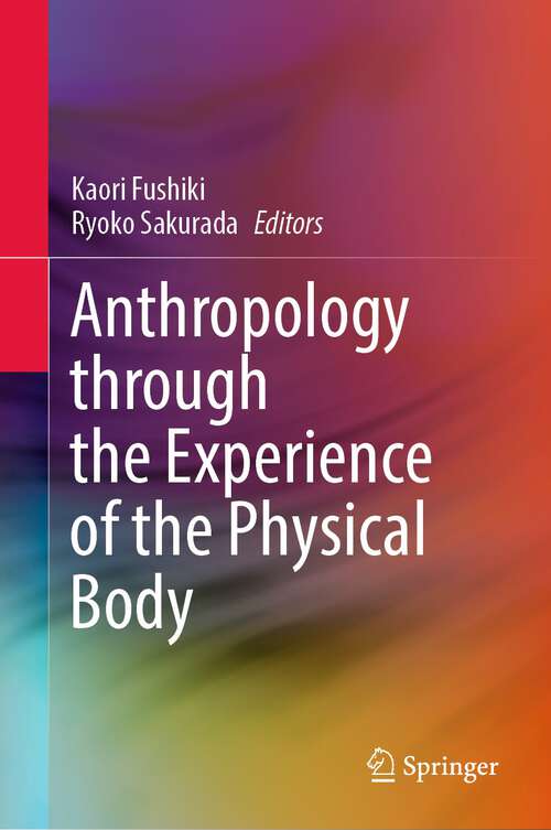 Book cover of Anthropology through the Experience of the Physical Body (1st ed. 2023)