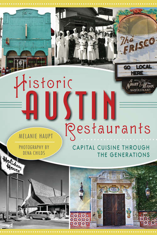 Book cover of Historic Austin Restaurants: Capital Cuisine through the Generations (American Palate)