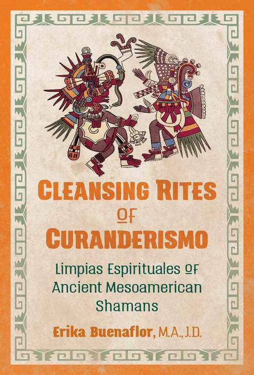 Book cover of Cleansing Rites of Curanderismo: Limpias Espirituales of Ancient Mesoamerican Shamans