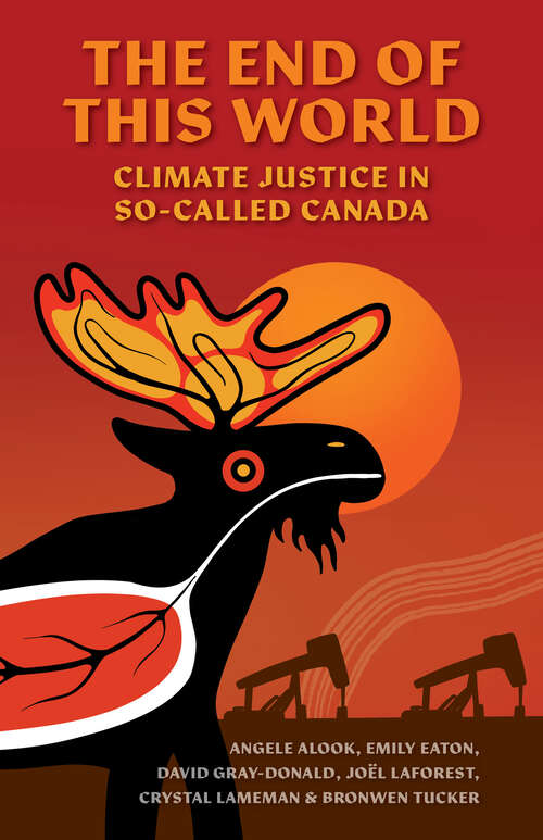 Book cover of The End of This World: Climate Justice in So-Called Canada