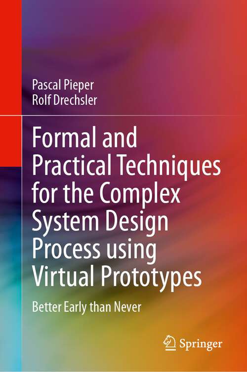 Book cover of Formal and Practical Techniques for the Complex System Design Process using Virtual Prototypes: Better Early than Never (2024)