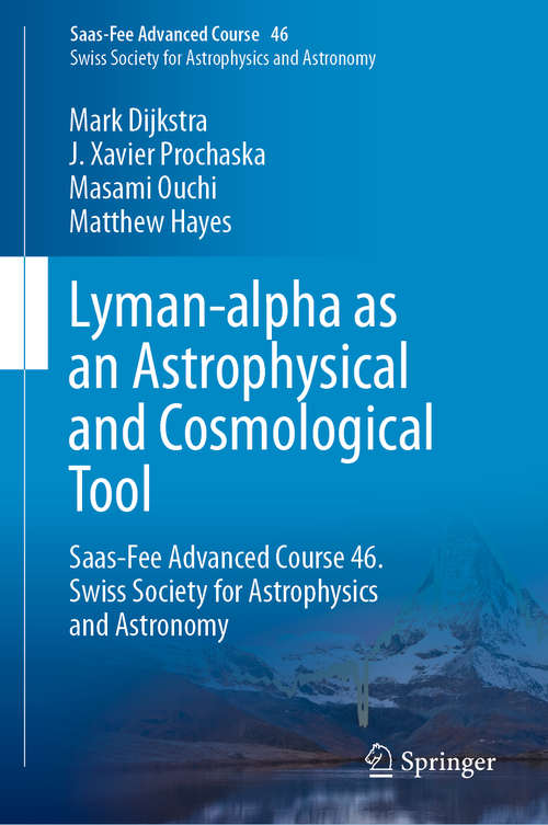 Lyman-alpha as an Astrophysical and Cosmological Tool: Saas-Fee Advanced Course 46. Swiss Society for Astrophysics and Astronomy (Saas-Fee Advanced Course #46)