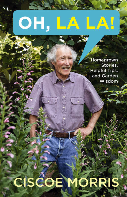 Book cover of Oh, La La!: Homegrown Stories, Helpful Tips, and Garden Wisdom