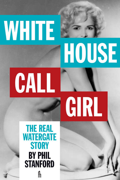 Book cover of White House Call Girl: The Real Watergate Story