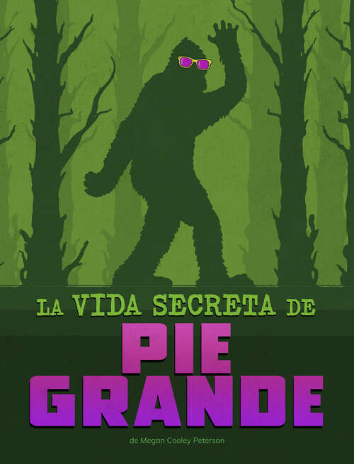Book cover of La vida secreta de Pie Grande (Vidas secretas de críptidos)