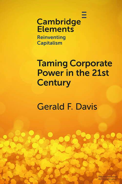 Taming Corporate Power in the 21st Century (Elements in Reinventing Capitalism)